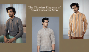 The Timeless Elegance of Short Kurtas for Men